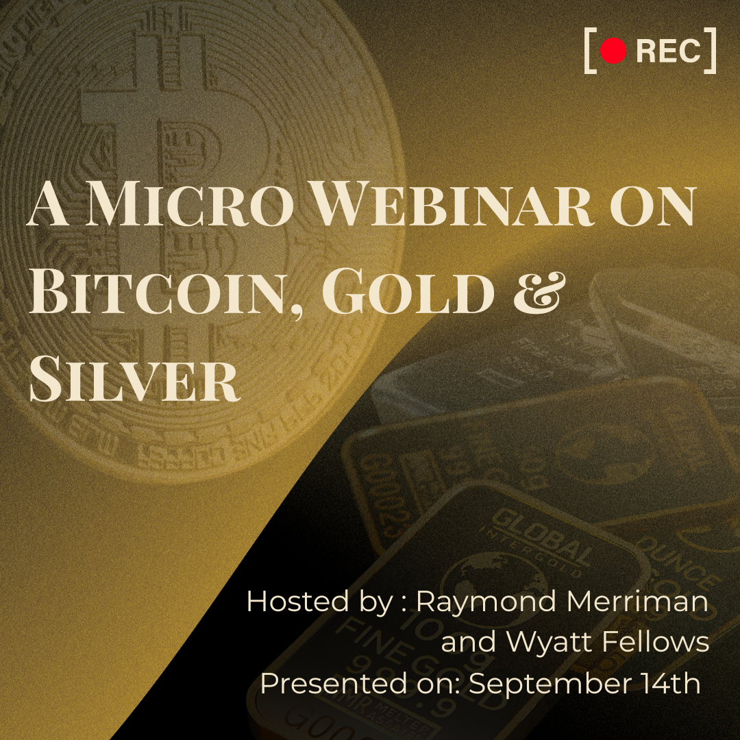 A Micro Webinar Recording on Bitcoin, Gold, and Silver